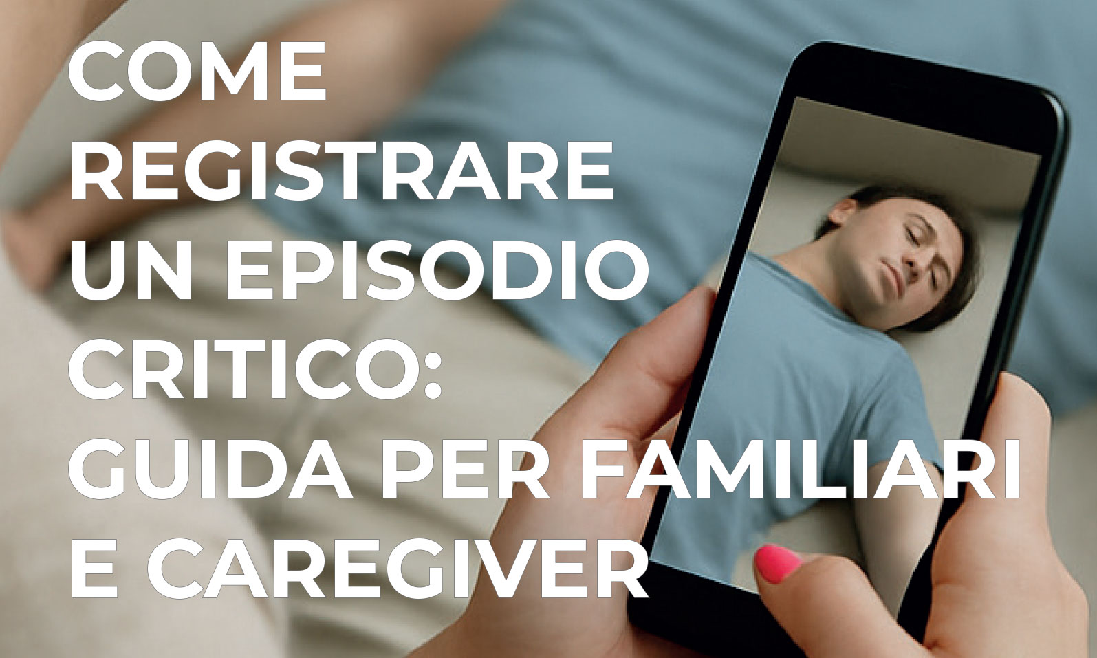 Come registrare un episodio critico: guida per familiari e caregiver